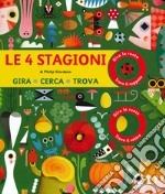 Le 4 stagioni. Gira, cerca trova. Ediz. a colori libro