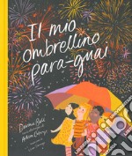 Il mio ombrellino para-guai. Ediz. a colori