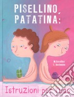 Pisellino, patatina: istruzioni per l'uso. Ediz. a colori libro