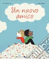 Un nuovo amico. Ediz. a colori libro di Desbordes Astrid Martin Pauline