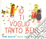 Io ti voglio tanto bene. Ediz. a colori libro