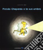 Piccolo ghepardo e la sua ombra. Ediz. a colori libro