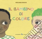 Il bambino di colore. Ediz. a colori libro