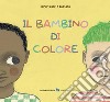 Il bambino di colore. Ediz. a colori libro