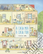 A casa mia a casa tua. Ediz. illustrata libro