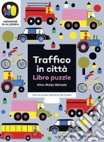 Traffico in città. Imparare in allegria. Libro puzzle. Ediz. a colori libro