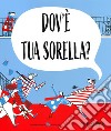 Dov'è tua sorella? Ediz. a colori libro