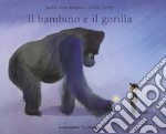 Il bambino e il gorilla. Ediz. a colori