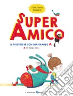 Super amico. Il giustiziere con una grande A. Ediz. a colori libro