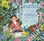 Beatrix e i suoi conigli. La storia di Beatrix Potter. Ediz. a colori