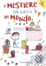 Il mestiere più bello del mondo. Ediz. a colori libro