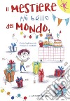 Il mestiere più bello del mondo. Ediz. a colori libro di Degl'Innocenti Fulvia Carabelli Francesca