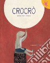 Crocrò. Ediz. a colori libro