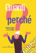 Quanti perché. Tutte le risposte in un batter d'occhio. Ediz. a colori