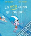 Io non sono un polpo! Ediz. a colori libro