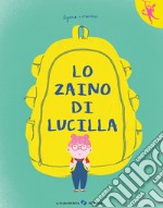 Lo zaino di Lucilla. Ediz. a colori