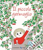 Il piccolo germoglio. Ediz. a colori libro