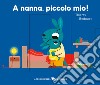 A nanna, piccolo mio! Ediz. a colori libro