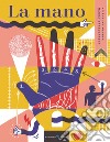 La mano. Ediz. a colori libro