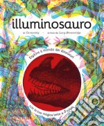 Illuminosauro. Esplora il mondo dei dinosauri con la tua magica lente a 3 colori. Ediz. a colori. Con lenti colorate libro