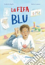 La fifa blu. Ediz. a colori libro