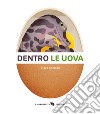 Dentro le uova. Ediz. a colori libro