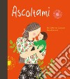 Ascoltami. Ediz. a colori libro