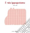 Il mio ippopotamo. Ediz. a colori libro di Coat Janik