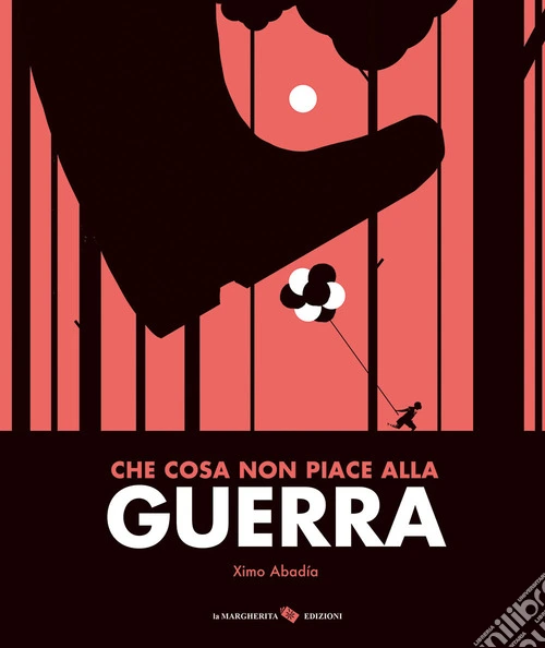 Che cosa non piace alla guerra. Ediz. a colori