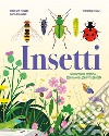 Insetti. Minuscoli ma essenziali, scopriamo la loro vita segreta libro