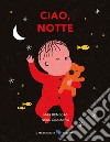 Ciao, notte. Ediz. a colori libro di Benegas Mar