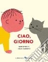 Ciao, giorno. Ediz. a colori libro