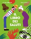 Il libro dei saluti. Ediz. a colori libro di Squilloni Arianna