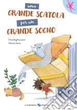 Una grande scatola per un grande sogno. Ediz. a colori libro