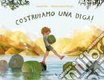 Costruiamo una diga! Ediz. a colori libro