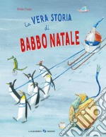 La vera storia di Babbo Natale. Ediz. a colori libro