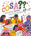 Cosa?? Viaggio alla scoperta della comunicazione attraverso gesti, parole e nuove tecnologie. Ediz. a colori libro di Píro Radka