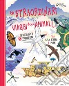 Gli straordinari viaggi degli animali. Ediz. a colori libro