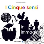 I cinque sensi in immagini. Ediz. a colori