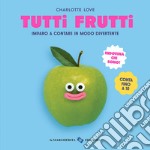 Tutti frutti. Ediz. a colori libro