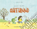 Autunno. Lucilla e i suoi amici. Ediz. a colori libro