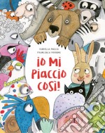 Io mi piaccio così! Ediz. a colori libro