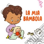 La mia bambola. Ediz. a colori libro