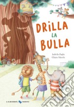 Drilla la bulla. Ediz. a colori libro