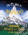 In cima al mondo. Le montagne più alte della terra (e come scalarle) libro di Jacobs Robin