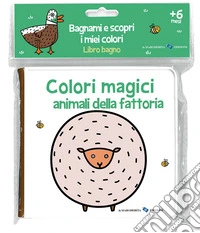 Animali della fattoria. Colori magici. Ediz. a colori libro
