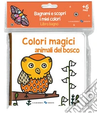 Animali del bosco. Colori magici. Ediz. a colori libro