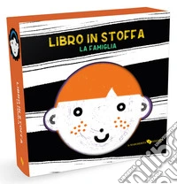 La famiglia. Libro in stoffa. Ediz. a colori