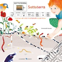 Sottoterra. Cosa succede sotto i nostri piedi mese per mese. Ediz. CAA libro