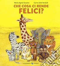 Che cosa ci rende felici? Ediz. a colori libro